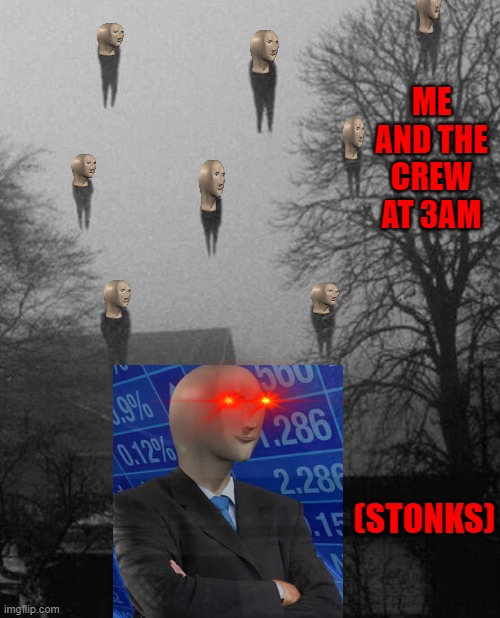 Stonks | ME AND THE CREW AT 3AM; (STONKS) | image tagged in me and the boys at 3 am,meme man,cats | made w/ Imgflip meme maker