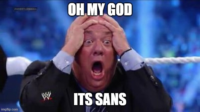 oh my God | OH MY GOD ITS SANS | image tagged in oh my god | made w/ Imgflip meme maker