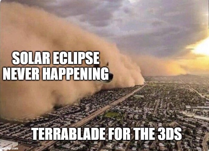 Can anyone relate? | SOLAR ECLIPSE NEVER HAPPENING; TERRABLADE FOR THE 3DS | image tagged in doge cloud | made w/ Imgflip meme maker