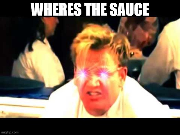 Where's The Lamb Sauce? | WHERES THE SAUCE | image tagged in where's the lamb sauce | made w/ Imgflip meme maker