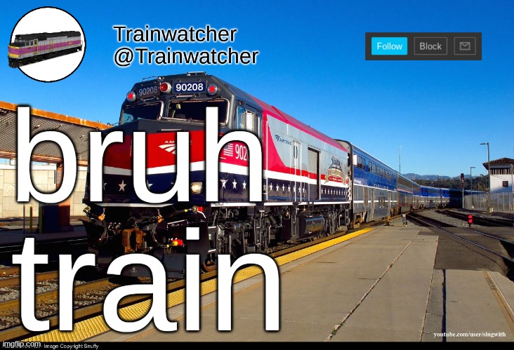 Trainwatcher Announcement 4 | bruh; train | image tagged in trainwatcher announcement 4 | made w/ Imgflip meme maker