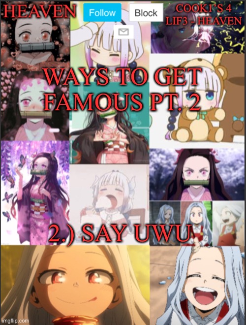 UwU EVERYBODY | WAYS TO GET FAMOUS PT. 2; 2.) SAY UWU | image tagged in heavens temp adorable | made w/ Imgflip meme maker