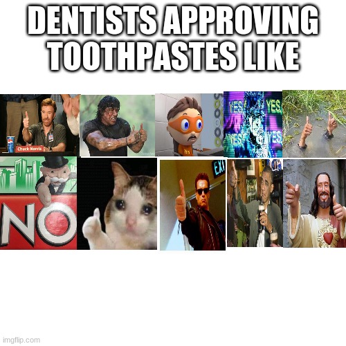 E | DENTISTS APPROVING TOOTHPASTES LIKE | image tagged in memes,blank transparent square | made w/ Imgflip meme maker