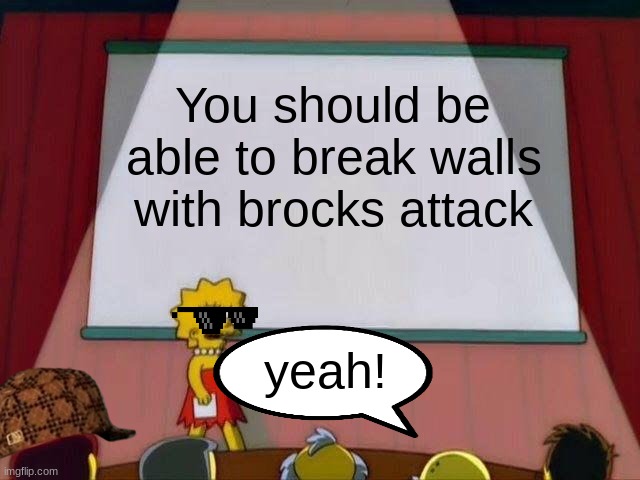Lisa Simpson's Presentation | You should be able to break walls with brocks attack; yeah! | image tagged in lisa simpson's presentation | made w/ Imgflip meme maker