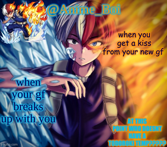 second todoroki temp | when you get a kiss from your new gf; when your gf breaks up with you | image tagged in second todoroki temp | made w/ Imgflip meme maker