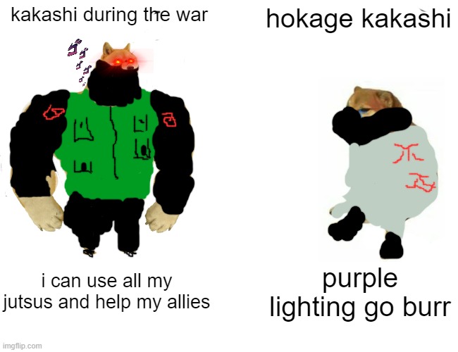 Buff Doge vs. Cheems Meme | kakashi during the war; hokage kakashi; i can use all my jutsus and help my allies; purple lighting go burr | image tagged in memes,buff doge vs cheems | made w/ Imgflip meme maker