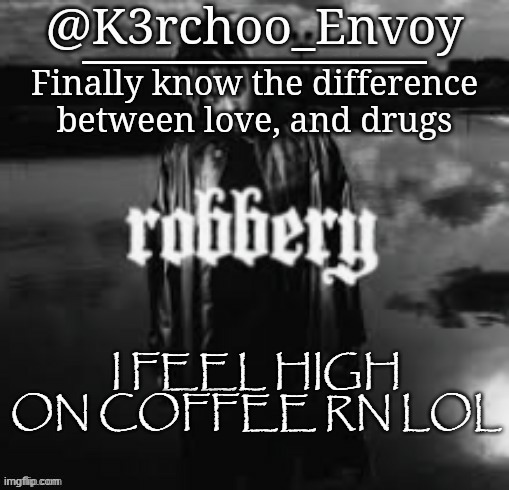 Envoy - Juice Announcement #1 | I FEEL HIGH ON COFFEE RN LOL | image tagged in envoy - juice announcement 1 | made w/ Imgflip meme maker