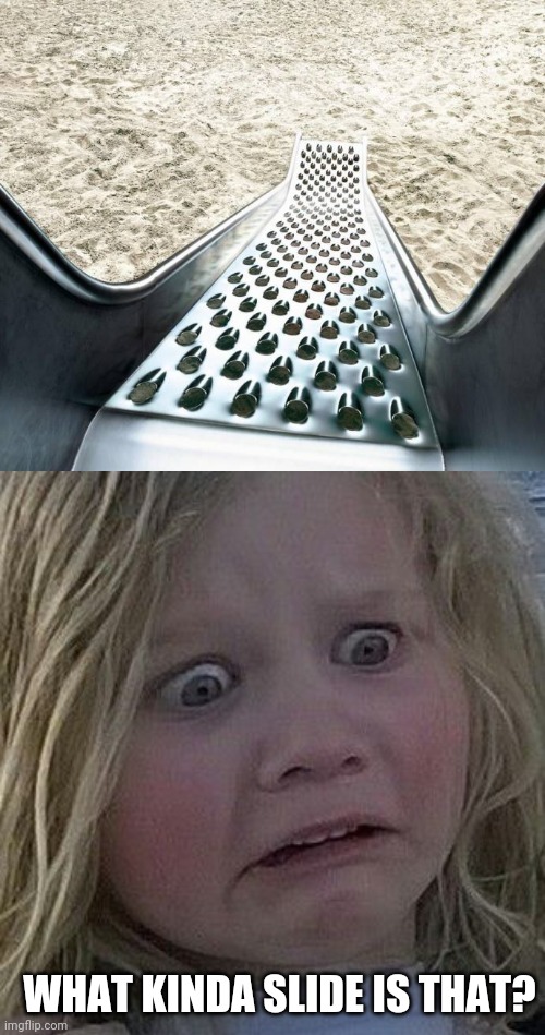 CHEESE GRATER | WHAT KINDA SLIDE IS THAT? | image tagged in scared kid,cheese grater,slide,kids,photoshop | made w/ Imgflip meme maker