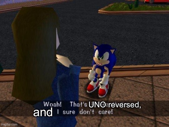 woah that's interesting but i sure dont care | and UNO reversed, | image tagged in woah that's interesting but i sure dont care | made w/ Imgflip meme maker
