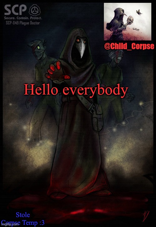 UwU I steal | Hello everybody; Stole Corpse Temp :3 | image tagged in child_corpse's 2nd 049 template | made w/ Imgflip meme maker