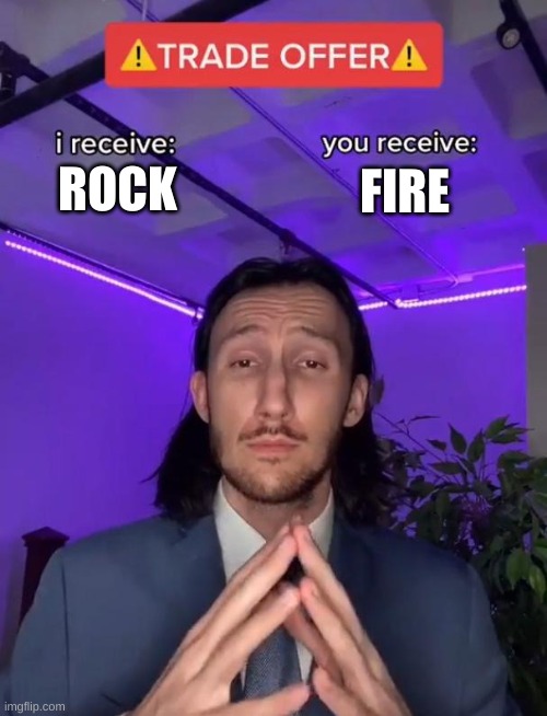 guud deel | FIRE; ROCK | image tagged in trade offer | made w/ Imgflip meme maker