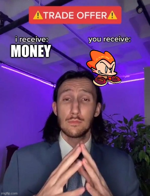 E | MONEY | image tagged in trade offer | made w/ Imgflip meme maker