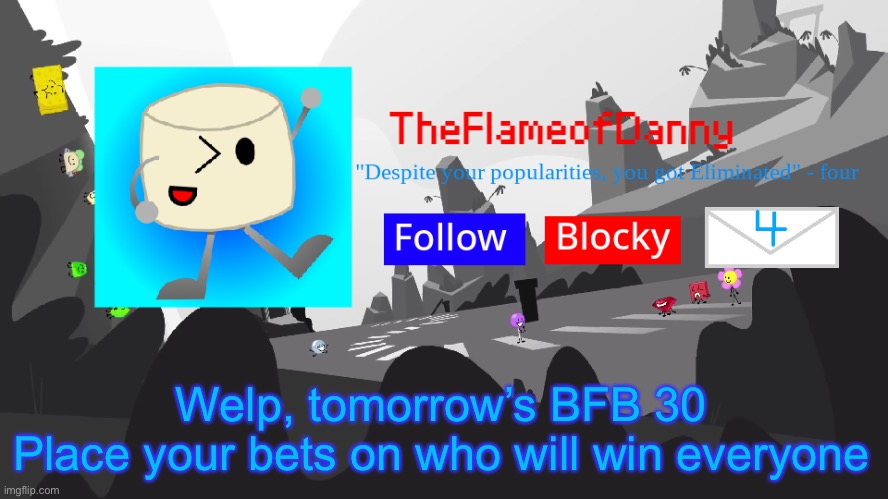 TFoD BFB/TPOT announcement template | Welp, tomorrow’s BFB 30
Place your bets on who will win everyone | image tagged in tfod bfb/tpot announcement template | made w/ Imgflip meme maker