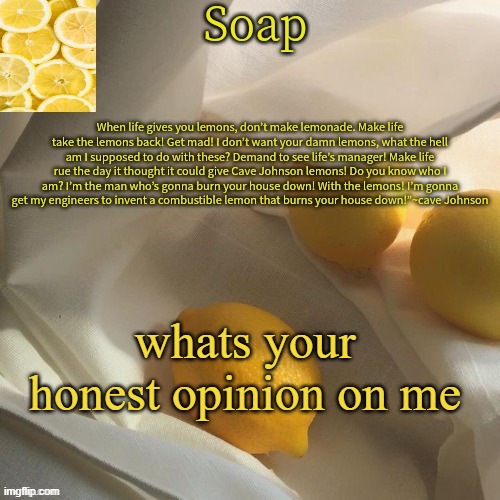 *sips sprite* | whats your honest opinion on me | image tagged in lemon | made w/ Imgflip meme maker