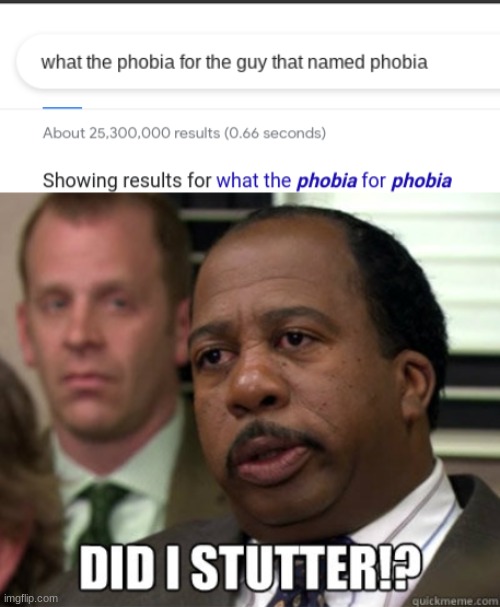 What the phobia for the guy that named phobia, NO NOT PHOBIA FOR PHOBIA. | image tagged in did i stutter,phobia | made w/ Imgflip meme maker