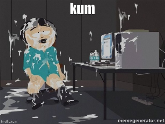 South Park JIzz | kum | image tagged in south park jizz | made w/ Imgflip meme maker