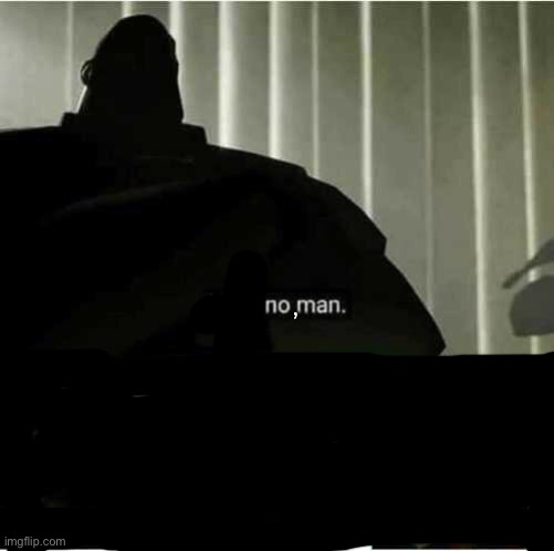I fear no man | , | image tagged in i fear no man | made w/ Imgflip meme maker