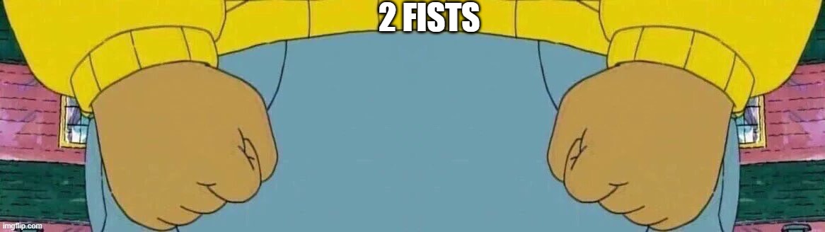 2 FISTS | image tagged in memes,arthur fist | made w/ Imgflip meme maker
