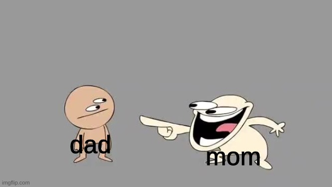 Sr Pelo Comedy Laugh | dad mom | image tagged in sr pelo comedy laugh | made w/ Imgflip meme maker
