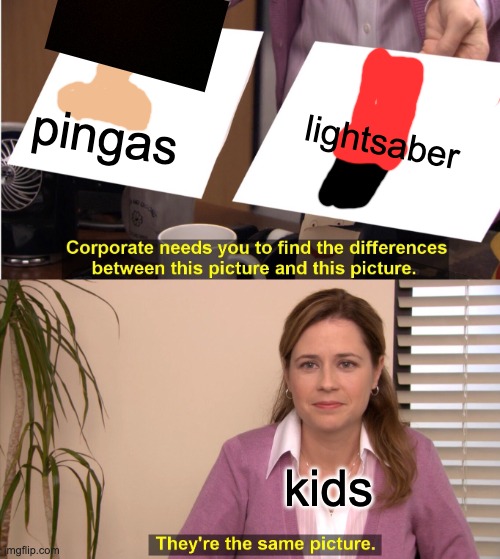 They're The Same Picture Meme | pingas; lightsaber; kids | image tagged in memes,they're the same picture | made w/ Imgflip meme maker