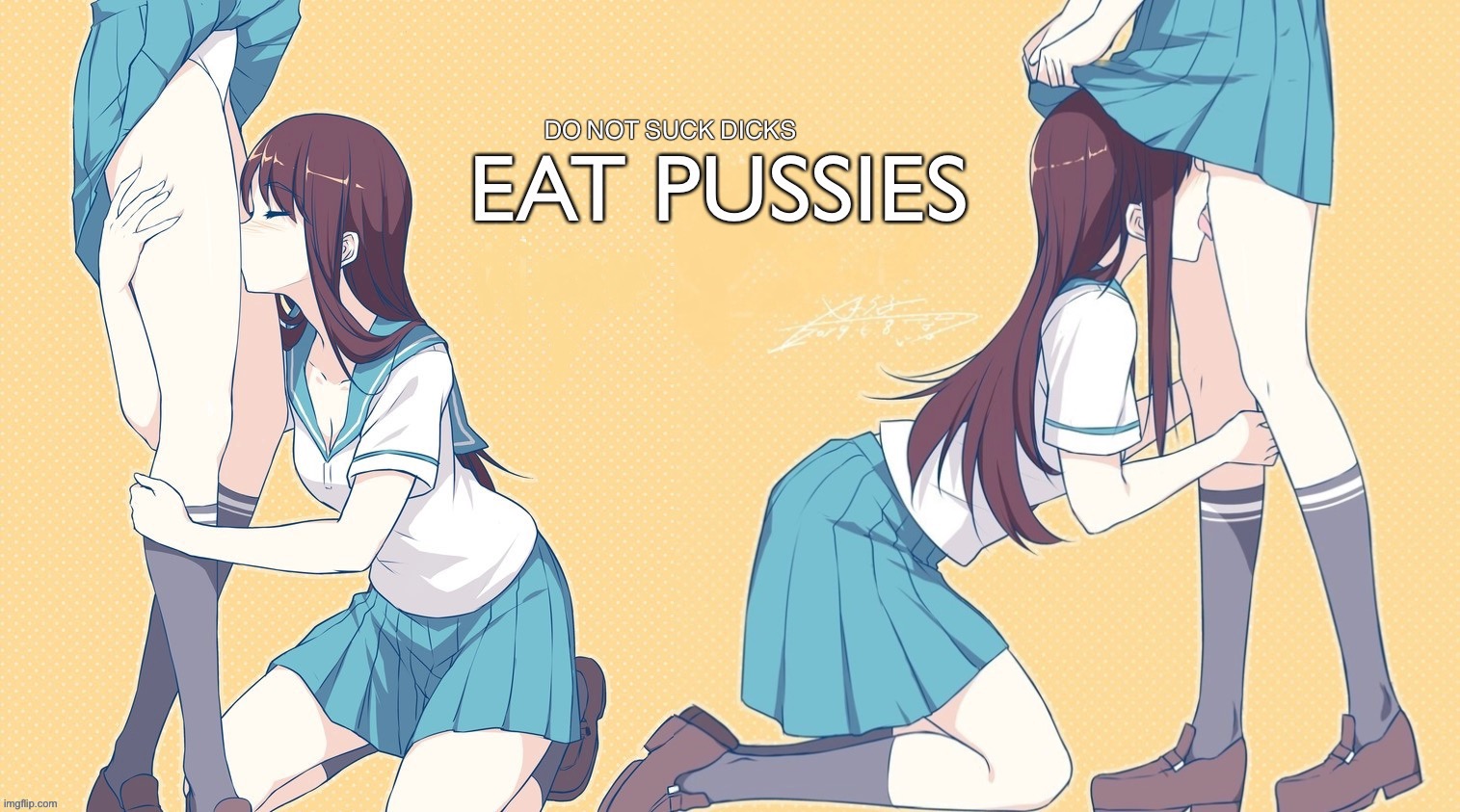 EAT PUSSIES; DO NOT SUCK DICKS; 🥂🍾 | image tagged in love and friendship,words of wisdom,anime,eat pussies,anime schoolgirl lesbians,anime schoolgirl lesbians ii | made w/ Imgflip meme maker