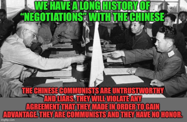 Chinese Communists are not trustworthy allies Joe Biden | WE HAVE A LONG HISTORY OF “NEGOTIATIONS” WITH THE CHINESE; THE CHINESE COMMUNISTS ARE UNTRUSTWORTHY AND LIARS. THEY WILL VIOLATE ANY AGREEMENT THAT THEY MADE IN ORDER TO GAIN ADVANTAGE. THEY ARE COMMUNISTS AND THEY HAVE NO HONOR. | image tagged in joe biden,traitor,constitution,chinese,communist socialist | made w/ Imgflip meme maker