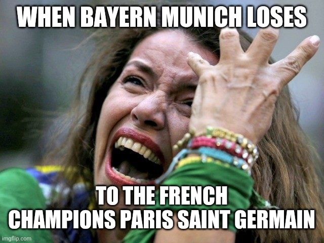 NOOO GOD! NO GOD, PLEASE NO! NO! NO! NOOOOOOOOOOOOOOOOOOOO!!!!!! | WHEN BAYERN MUNICH LOSES; TO THE FRENCH CHAMPIONS PARIS SAINT GERMAIN | image tagged in hysterical holly,bayern munich,psg,champions league,noooooooooooooooooooooooo,memes | made w/ Imgflip meme maker