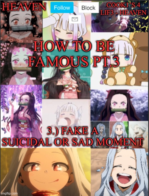 Never done it before but | HOW TO BE FAMOUS PT.3; 3.) FAKE A SUICIDAL OR SAD MOMENT | image tagged in heavens temp adorable | made w/ Imgflip meme maker