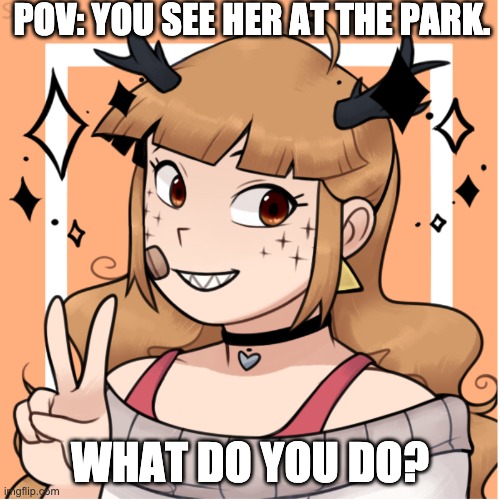 Ryoko | POV: YOU SEE HER AT THE PARK. WHAT DO YOU DO? | made w/ Imgflip meme maker