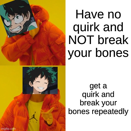 Question: are we allowed to post BHNA edits? | Have no quirk and NOT break your bones; get a quirk and break your bones repeatedly | image tagged in memes,drake hotline bling,bnha,deku | made w/ Imgflip meme maker
