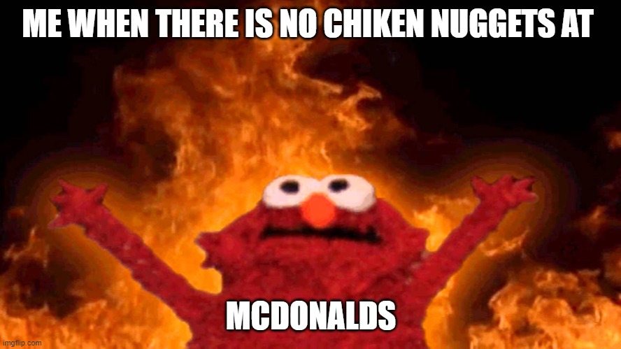 Help | ME WHEN THERE IS NO CHIKEN NUGGETS AT; MCDONALDS | image tagged in funny | made w/ Imgflip meme maker