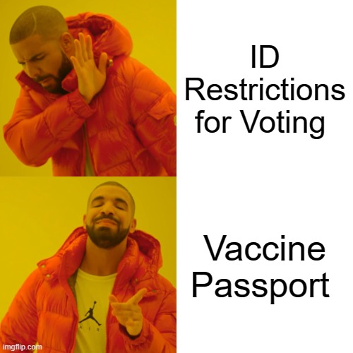 Drake Hotline Bling | ID Restrictions for Voting; Vaccine Passport | image tagged in memes,drake hotline bling | made w/ Imgflip meme maker