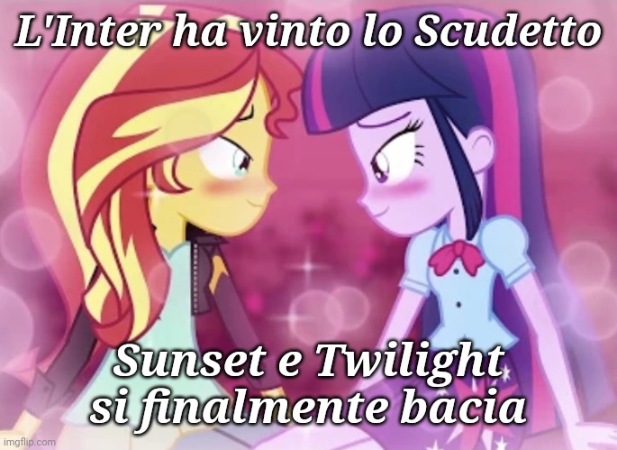 Italian SunsetXTwilight Meme | L'Inter ha vinto lo Scudetto; Sunset e Twilight si finalmente bacia | image tagged in memes,sunset shimmer,twilight sparkle,inter,my little pony,funny | made w/ Imgflip meme maker