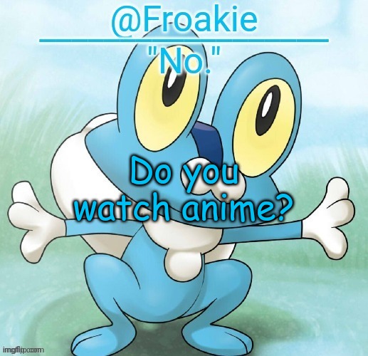 just asking | Do you watch anime? | image tagged in noway,msmg,memes | made w/ Imgflip meme maker