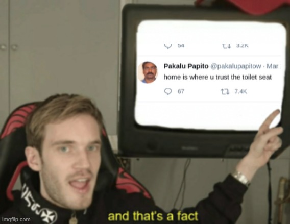 and that's a fact | image tagged in and that's a fact | made w/ Imgflip meme maker
