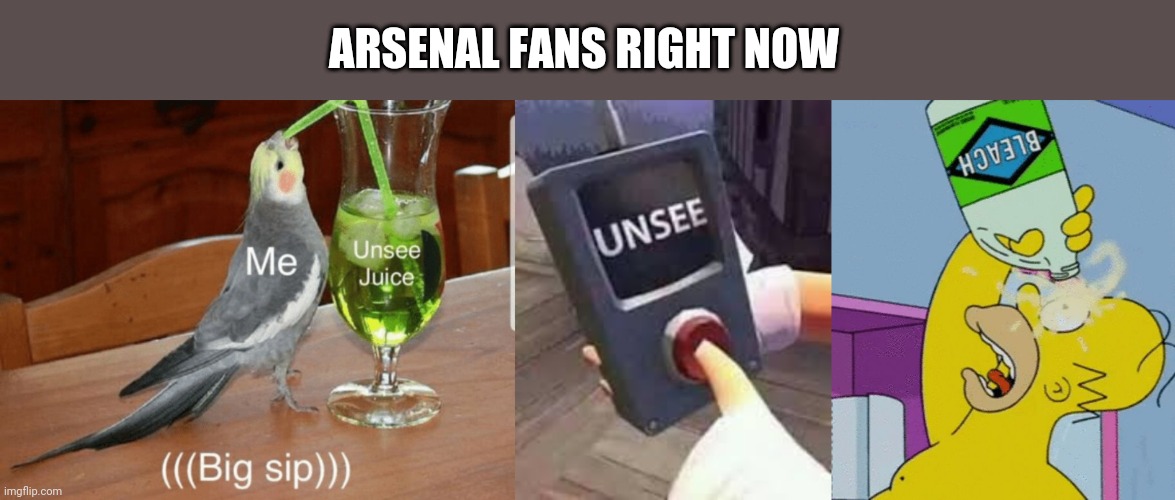 Arsenal 1 vs Prague 1 | ARSENAL FANS RIGHT NOW | image tagged in unsee juice,unsee button,homer bleaching eyes,arsenal,football,memes | made w/ Imgflip meme maker