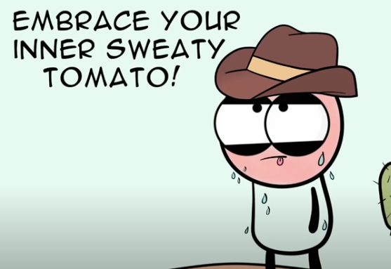 High Quality Embrace your inner Sweaty Tomato! Blank Meme Template