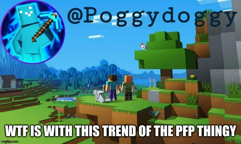 poggy temp | WTF IS WITH THIS TREND OF THE PFP THINGY | image tagged in poggy temp | made w/ Imgflip meme maker