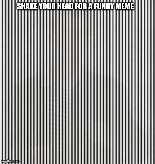 The earth is really flat!?!???! |  SHAKE YOUR HEAD FOR A FUNNY MEME | image tagged in shake your head,the truth,grandma finds the internet | made w/ Imgflip meme maker