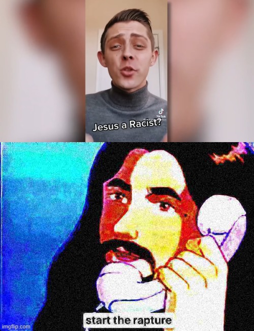 Bruh | image tagged in jesus christ start the rapture deep-fried 2 | made w/ Imgflip meme maker