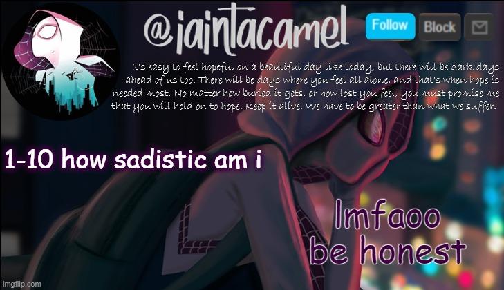 iaintacamel | lmfaoo be honest; 1-10 how sadistic am i | image tagged in iaintacamel | made w/ Imgflip meme maker