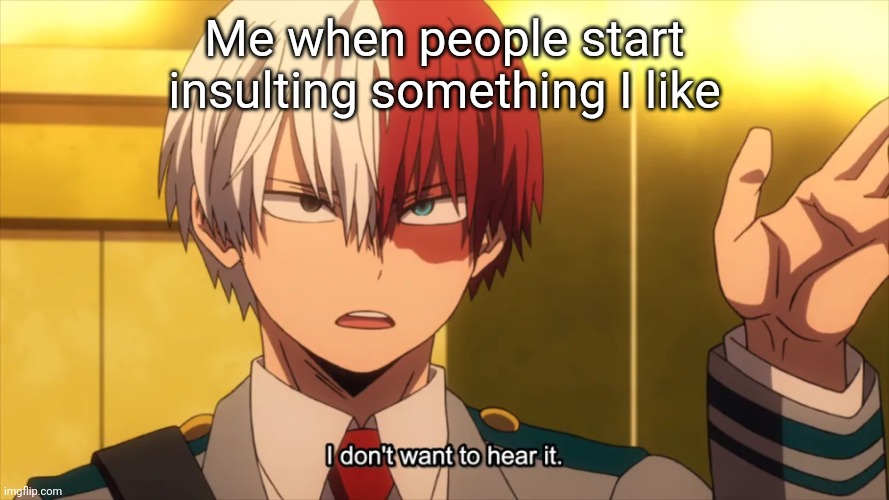 Kyōryū haters beware again suckas | Me when people start insulting something I like | image tagged in i don't want to hear it todoroki | made w/ Imgflip meme maker