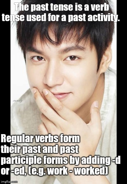 Past tense regular | The past tense is a verb tense used for a past activity. Regular verbs form their past and past participle forms by adding -d or -ed, (e.g. work - worked) | image tagged in grammar guy | made w/ Imgflip meme maker