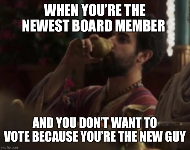 “Uh-uh, new guy.” | WHEN YOU’RE THE NEWEST BOARD MEMBER; AND YOU DON’T WANT TO VOTE BECAUSE YOU’RE THE NEW GUY | image tagged in the chosen | made w/ Imgflip meme maker