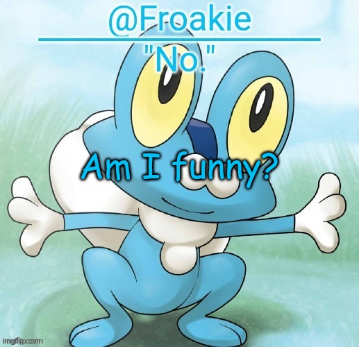 be honest | Am I funny? | image tagged in noway,msmg,memes | made w/ Imgflip meme maker