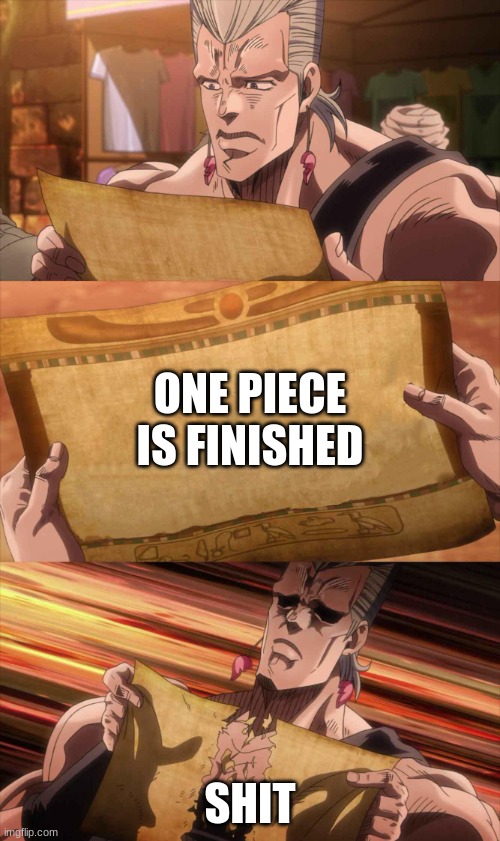 JoJo Scroll Of Truth | ONE PIECE IS FINISHED; SHIT | image tagged in jojo scroll of truth | made w/ Imgflip meme maker