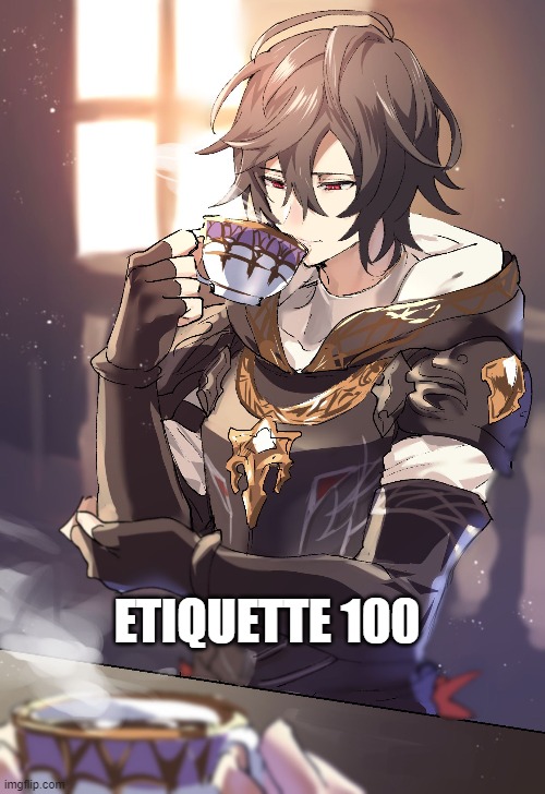 Thou is fancy in the ways of consuming tea. | ETIQUETTE 100 | made w/ Imgflip meme maker