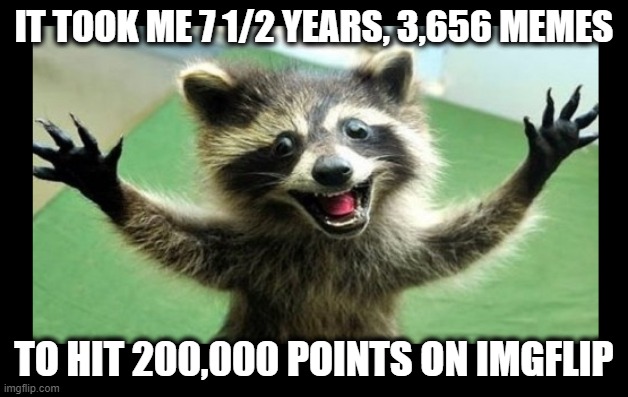 The only crown I'll ever get! | IT TOOK ME 7 1/2 YEARS, 3,656 MEMES; TO HIT 200,000 POINTS ON IMGFLIP | image tagged in meanwhile on imgflip,meme world,life meme | made w/ Imgflip meme maker