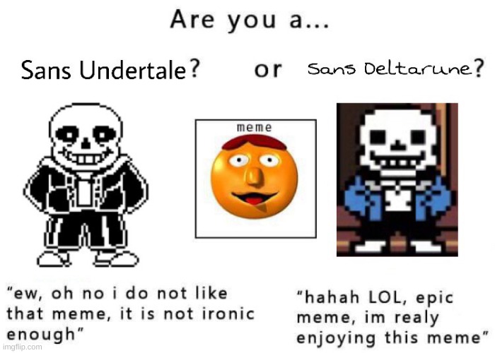 turns out i'm deltarune. | image tagged in memes,sans,undertale,deltarune | made w/ Imgflip meme maker