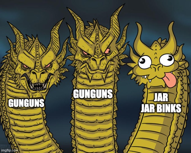 Three-headed Dragon | GUNGUNS; JAR JAR BINKS; GUNGUNS | image tagged in three-headed dragon,jar jar binks | made w/ Imgflip meme maker